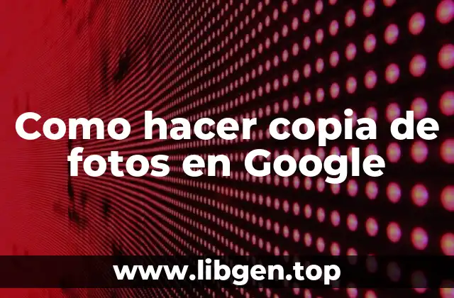Como hacer copia de fotos en Google