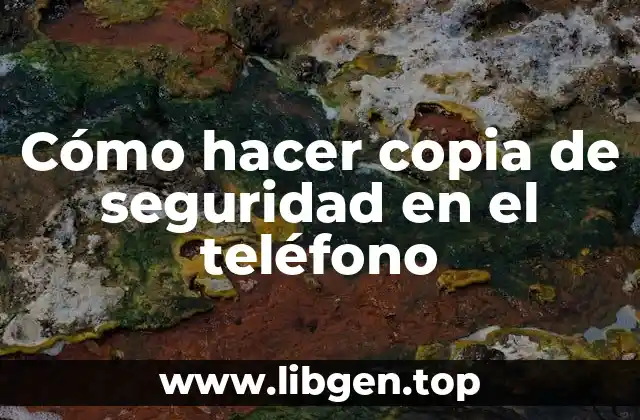 Cómo hacer copia de seguridad en el teléfono