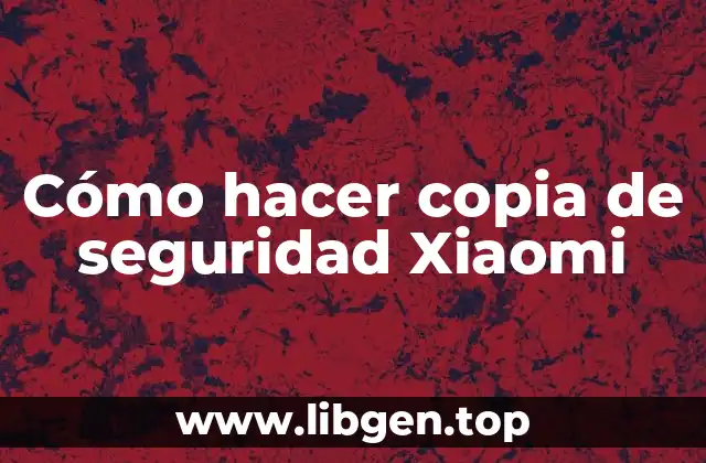 Cómo hacer copia de seguridad Xiaomi