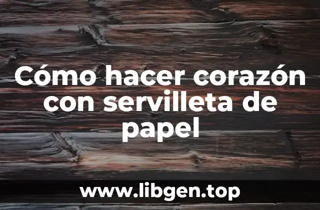 Cómo hacer corazón con servilleta de papel