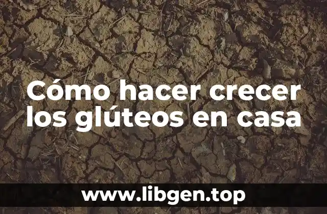 Cómo hacer crecer los glúteos en casa