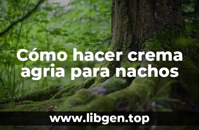 Cómo hacer crema agria para nachos