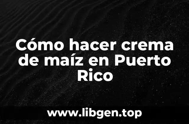Cómo hacer crema de maíz en Puerto Rico