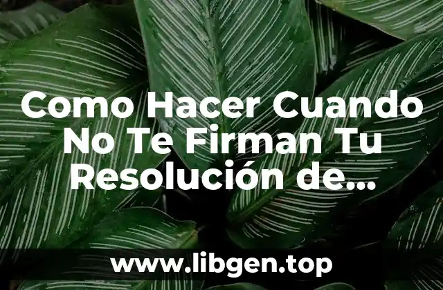 Como Hacer Cuando No Te Firman Tu Resolución de Tránsito