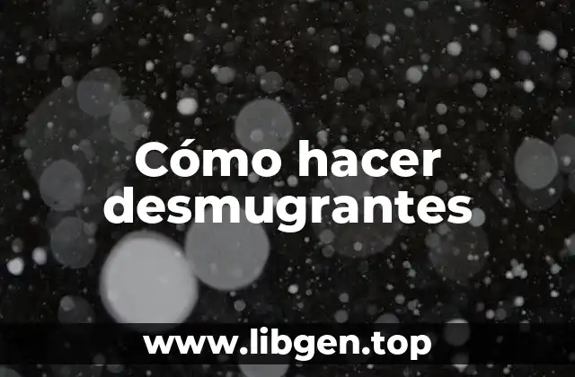 Cómo hacer desmugrantes