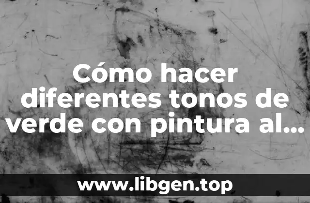 Cómo hacer diferentes tonos de verde con pintura al agua