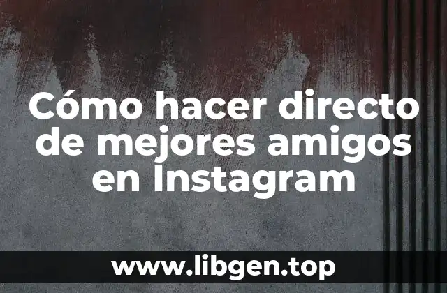 Cómo hacer directo de mejores amigos en Instagram