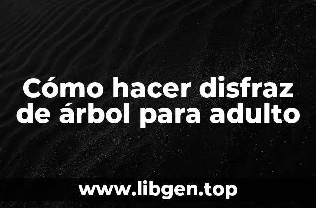 Cómo hacer disfraz de árbol para adulto