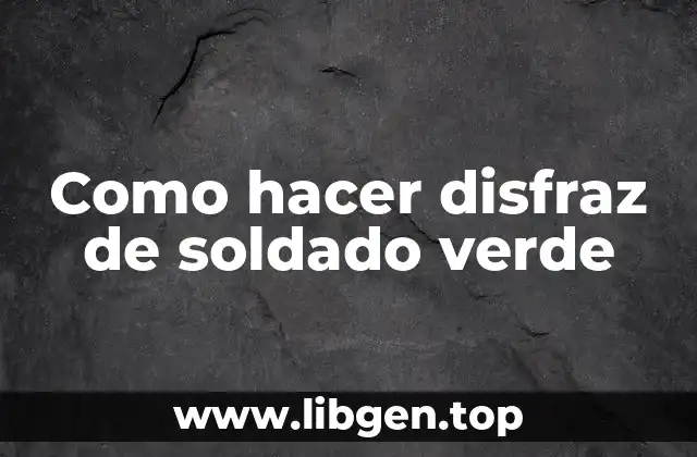 Como hacer disfraz de soldado verde
