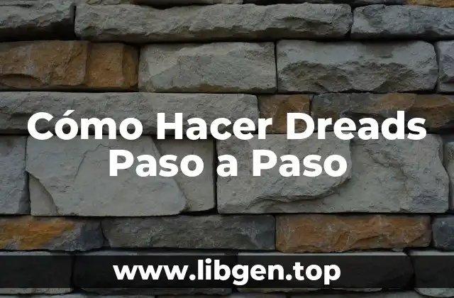 Cómo Hacer Dreads Paso a Paso