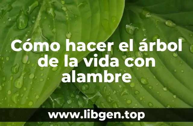 Cómo hacer el árbol de la vida con alambre