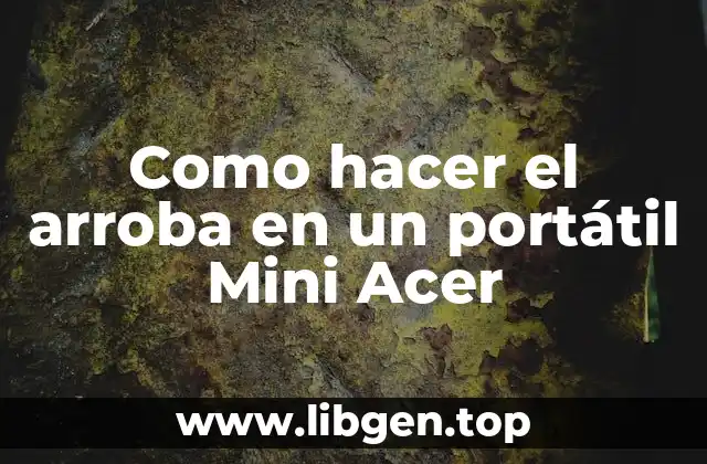 Como hacer el arroba en un portátil Mini Acer