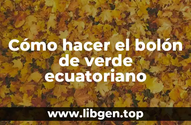 Cómo hacer el bolón de verde ecuatoriano