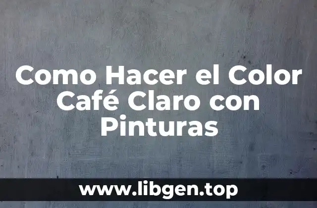 ¿Qué es el Color Café Claro y Cómo Se Logra con Pinturas?