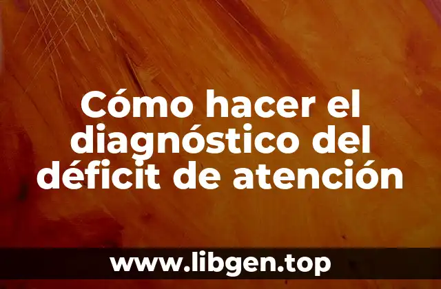 Cómo hacer el diagnóstico del déficit de atención
