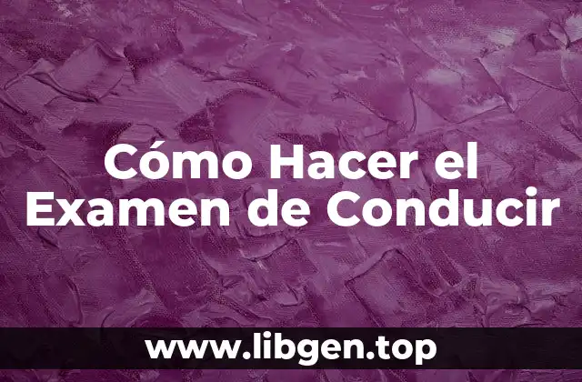 Cómo Hacer el Examen de Conducir