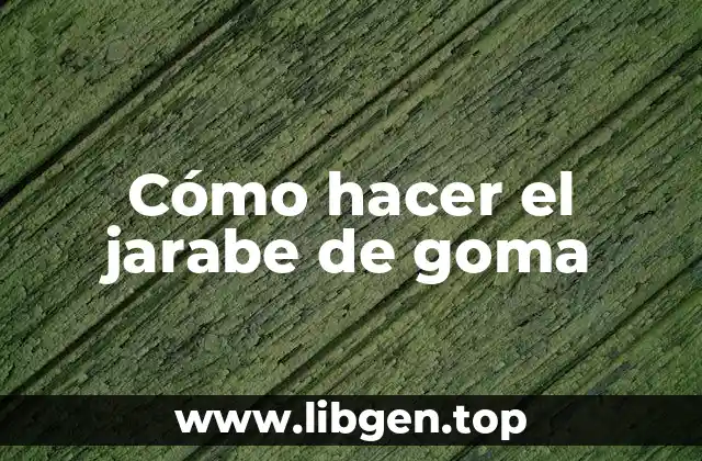 Cómo hacer el jarabe de goma