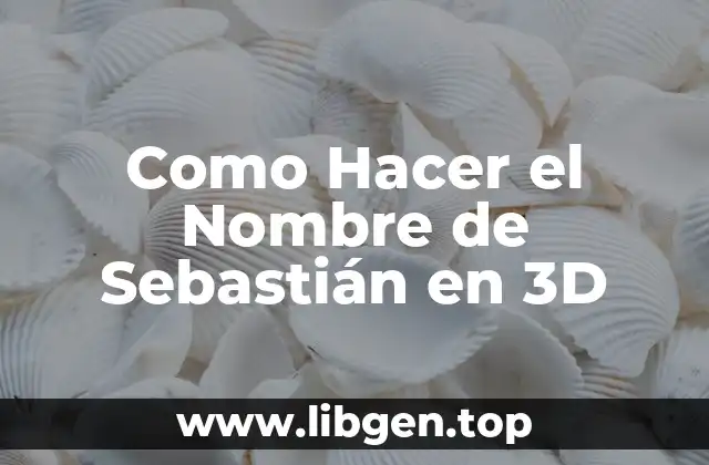 Como Hacer el Nombre de Sebastián en 3D