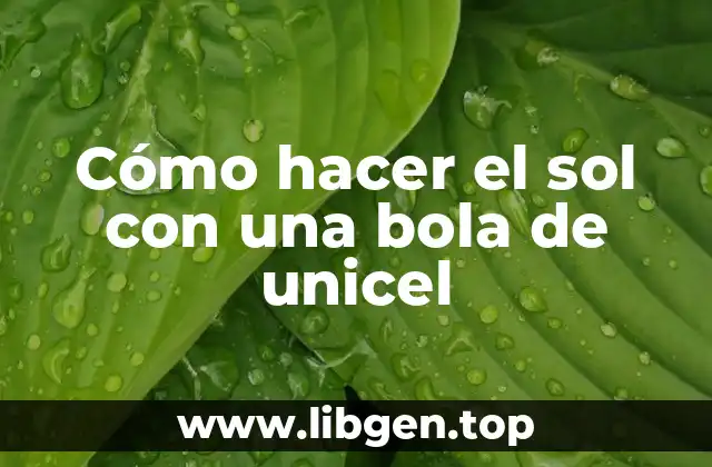 Cómo hacer el sol con una bola de unicel