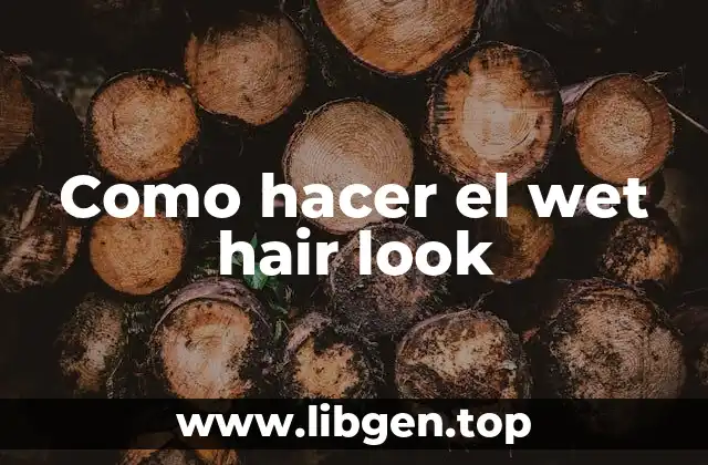 Como hacer el wet hair look
