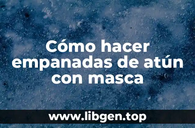 Cómo hacer empanadas de atún con masca
