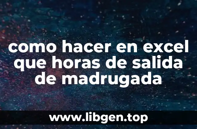 como hacer en excel que horas de salida de madrugada