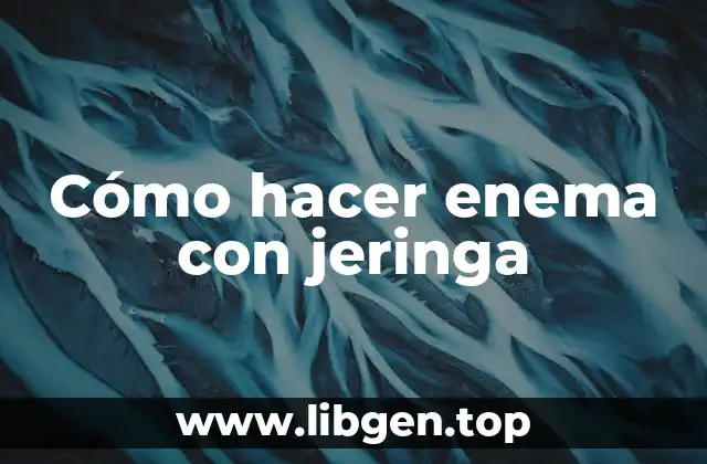 Cómo hacer enema con jeringa