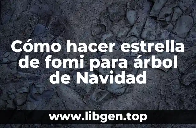 ¿Qué es una estrella de fomi y para qué sirve en el árbol de Navidad?