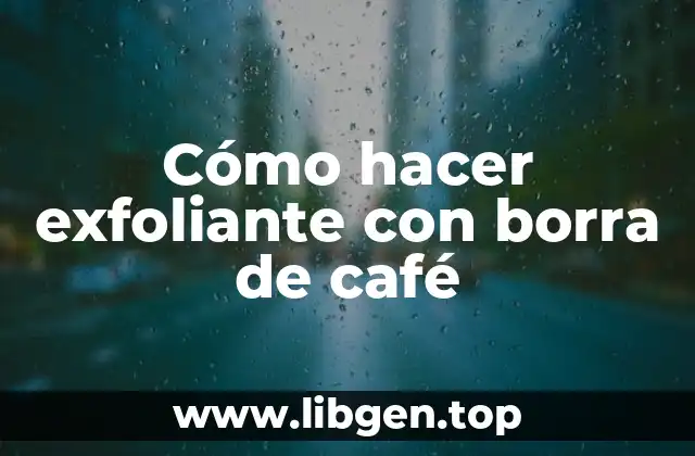 Cómo hacer exfoliante con borra de café
