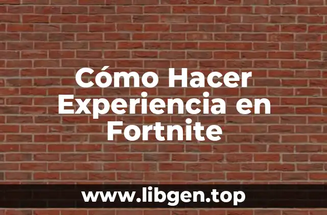 Cómo Hacer Experiencia en Fortnite