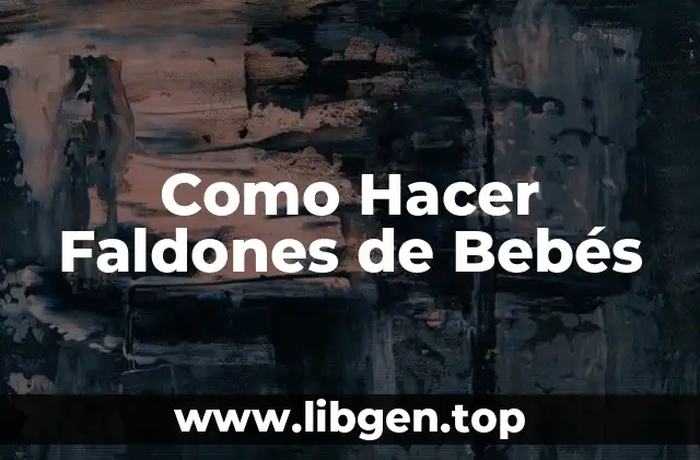 ¿Qué son los Faldones de Bebés y para Qué Sirven?