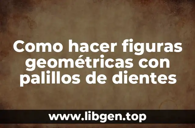 Como hacer figuras geométricas con palillos de dientes