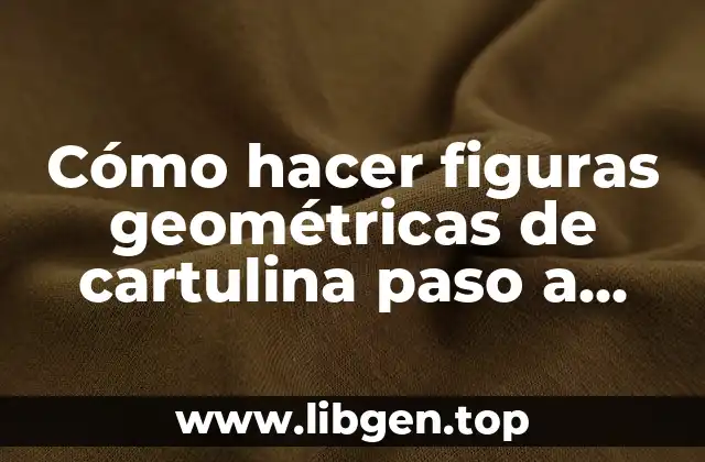 Cómo hacer figuras geométricas de cartulina paso a paso