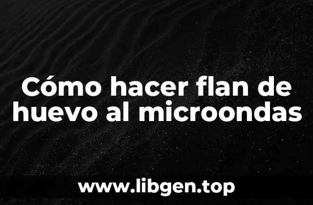 Cómo hacer flan de huevo al microondas