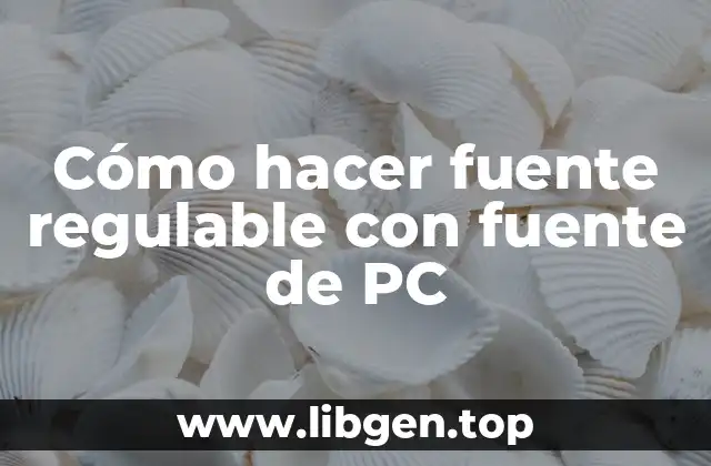 Cómo hacer fuente regulable con fuente de PC