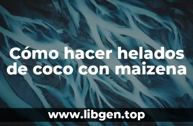 Cómo hacer helados de coco con maizena