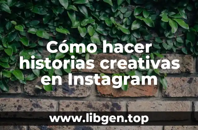 Cómo hacer historias creativas en Instagram