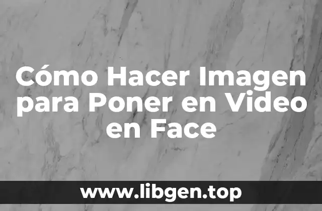 Cómo Hacer Imagen para Poner en Video en Face