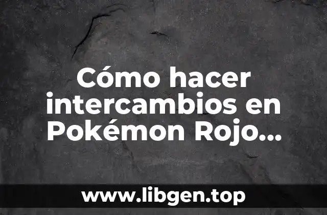 Cómo hacer intercambios en Pokémon Rojo Fuego PC