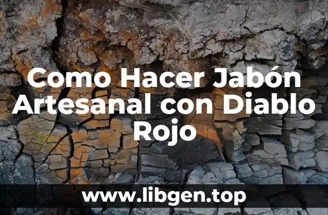 Como Hacer Jabón Artesanal con Diablo Rojo