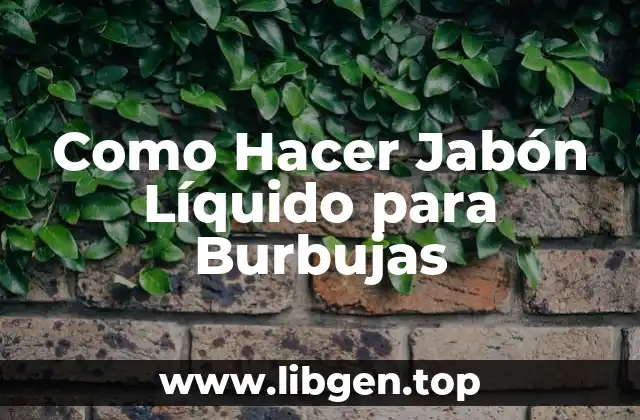 Como Hacer Jabón Líquido para Burbujas