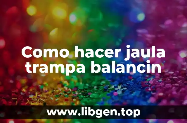 Como hacer jaula trampa balancin