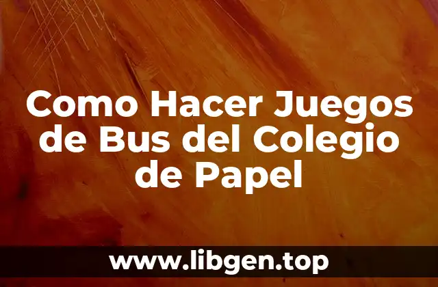 Como Hacer Juegos de Bus del Colegio de Papel
