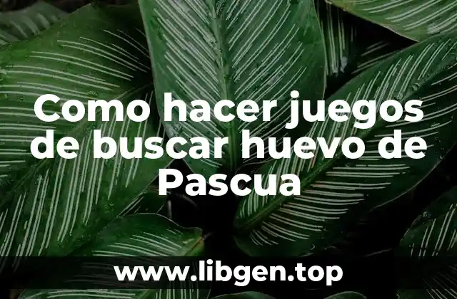 Como hacer juegos de buscar huevo de Pascua