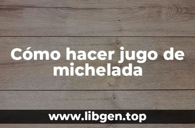 Cómo hacer jugo de michelada