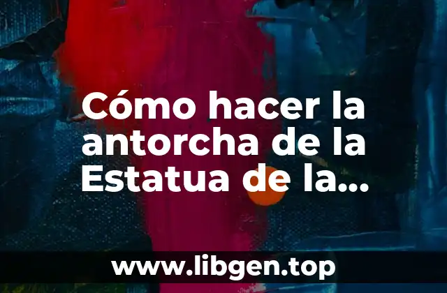 Cómo hacer la antorcha de la Estatua de la Libertad