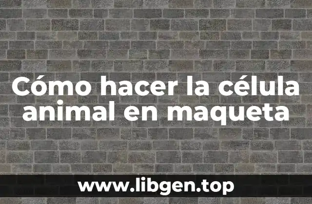 Cómo hacer la célula animal en maqueta