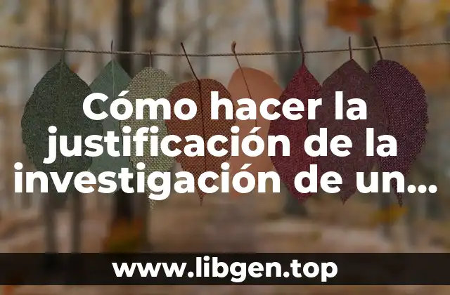 Cómo hacer la justificación de la investigación de un proyecto