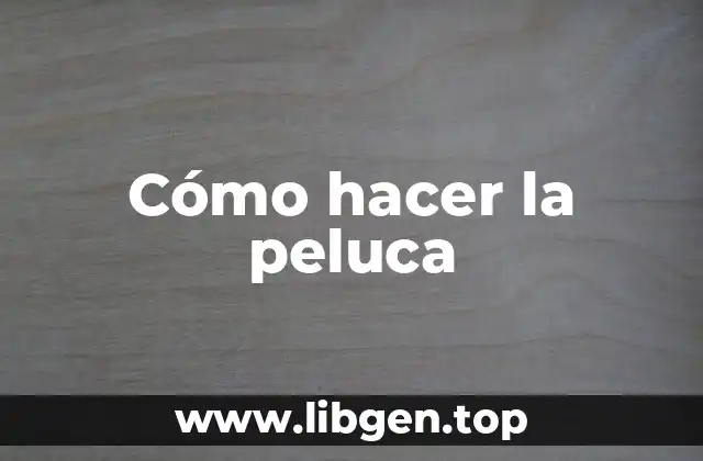 Cómo hacer la peluca