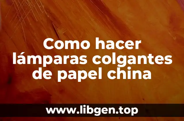 Como hacer lámparas colgantes de papel china